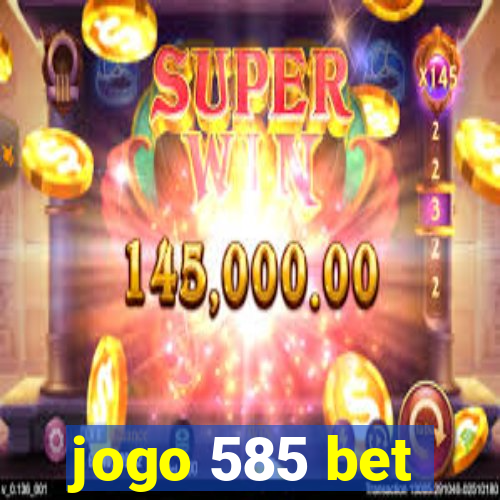 jogo 585 bet